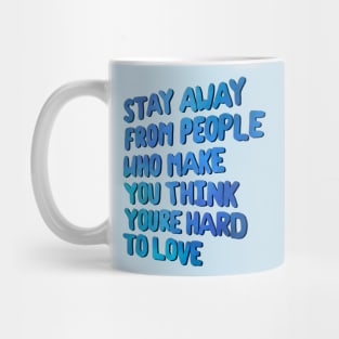 Stay Away From People Who Make You Think You're Hard To Love Mug